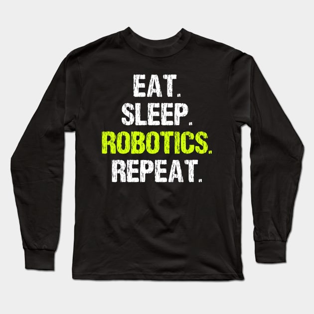 Eat Sleep Robotics Repeat Long Sleeve T-Shirt by SimonL